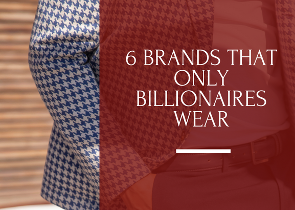 6 Rich people brands that only the ultra-wealthy can afford 