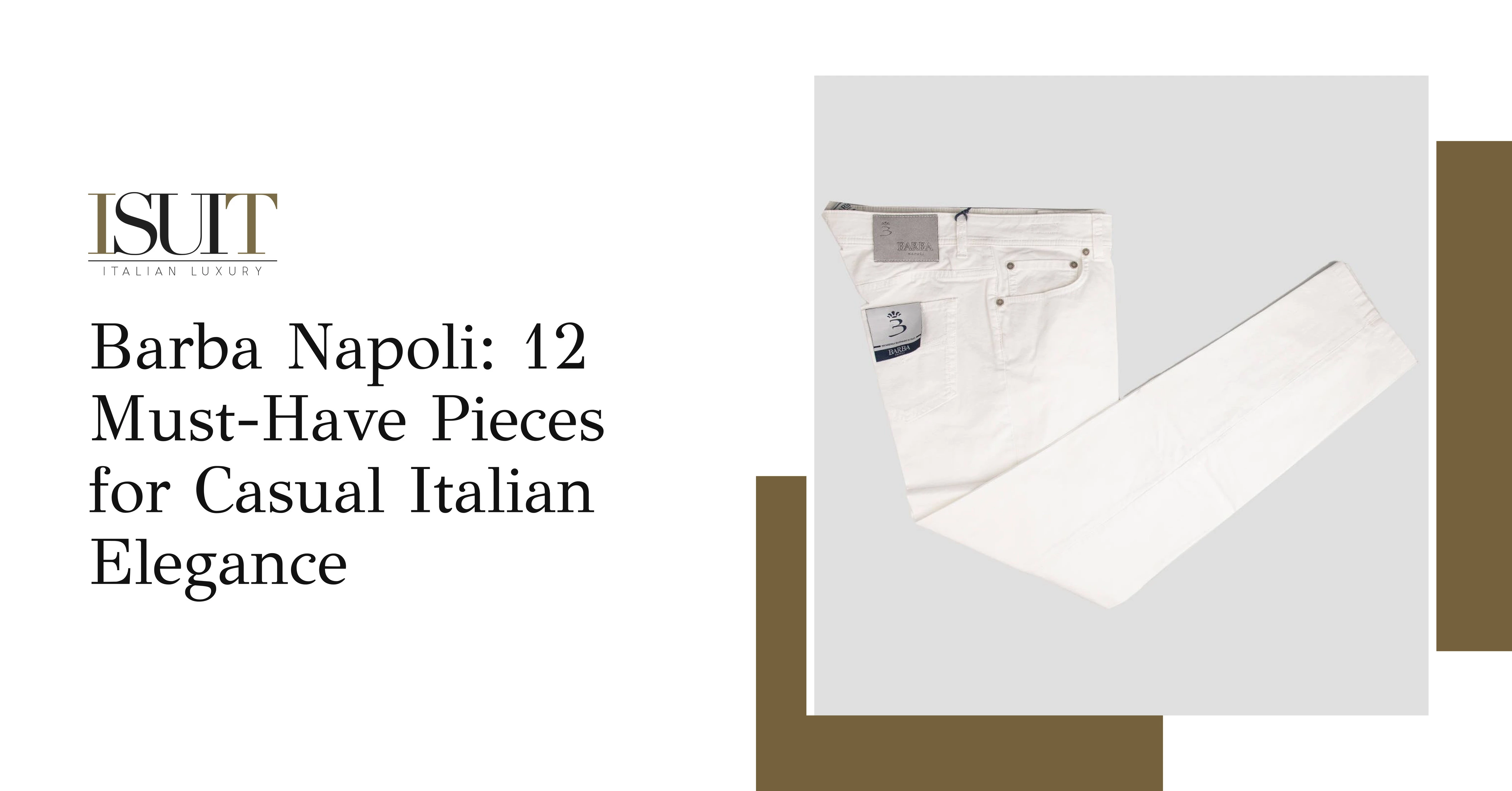 Barba Napoli: 12 Must-Have Pieces for Casual Italian Elegance