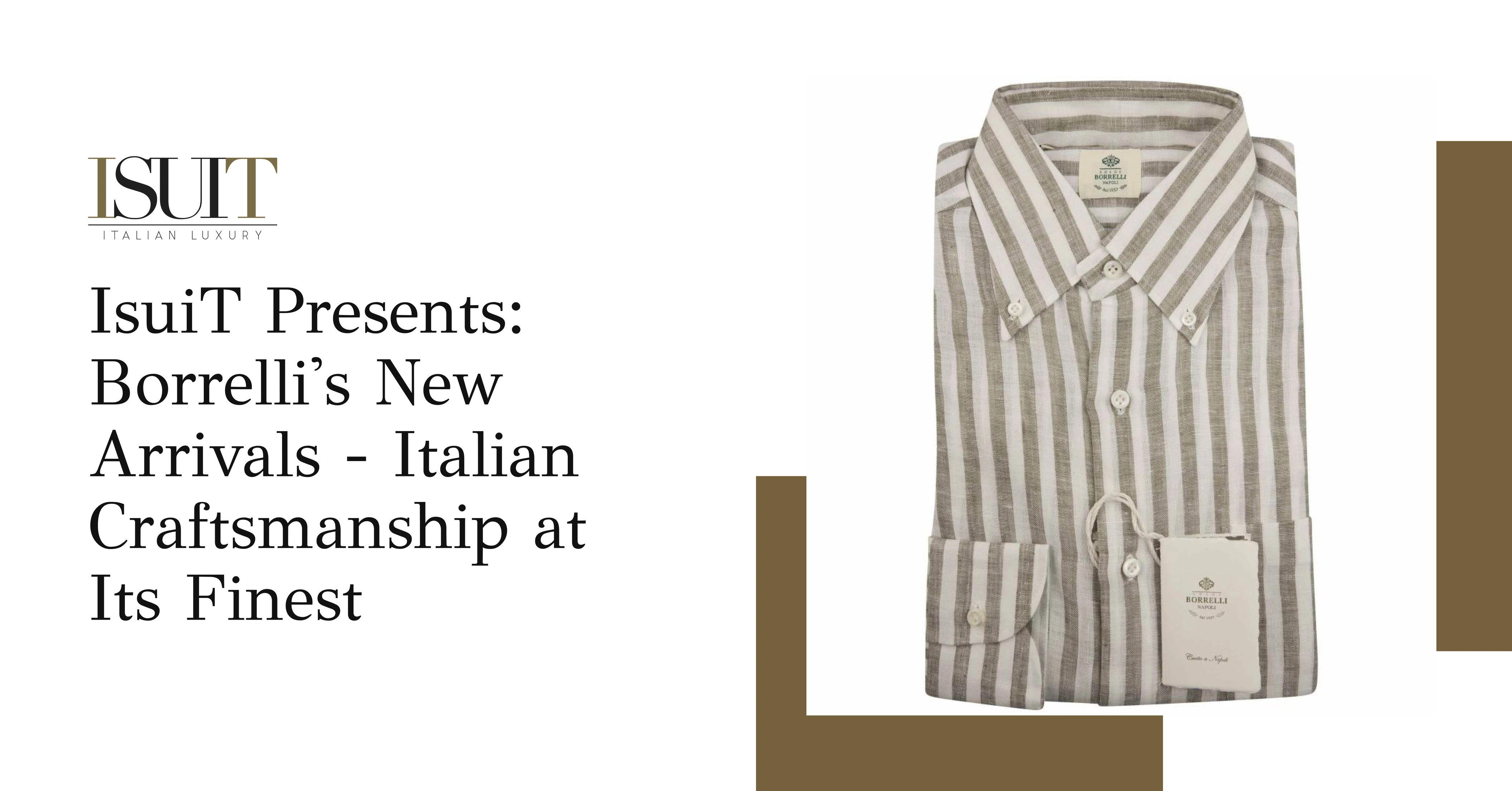 iSuit Presents: Borrelli's New Arrivals - Italian Craftsmanship at Its Finest