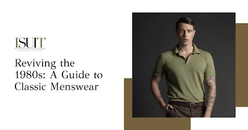 Reviving the 1980s: A Guide to Classic Menswear